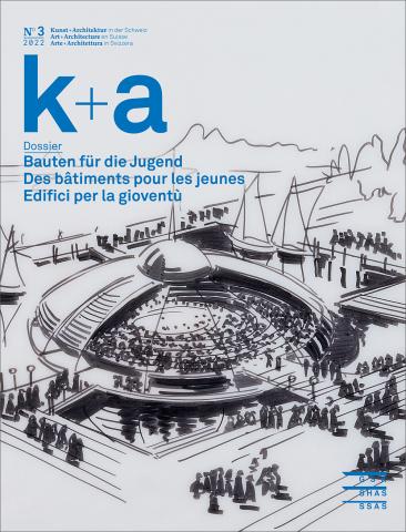 Cover «k+a 2022.3 : Bauten für die Jugend | Des bâtiments pour les jeunes | Edifici per la gioventù»