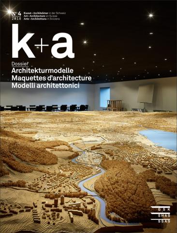 k+a 2018.4 : Architekturmodelle | Maquettes d’architecture | Modelli architettonici
