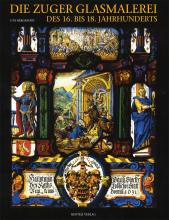 Die Zuger Glasmalerei des 16. bis 18. Jahrhunderts